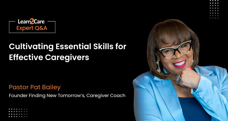 Insights on cultivating essential skills caregivers – Pastor Pat Bailey