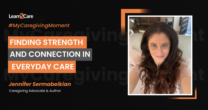My Caregiving Moment with Jennifer Sermabeikia