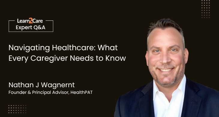 Nathan Wagner shares insights on healthcare navigation & caregiver advocacy