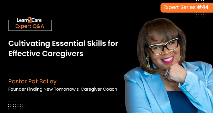 Insights on cultivating essential skills caregivers – Pastor Pat Bailey