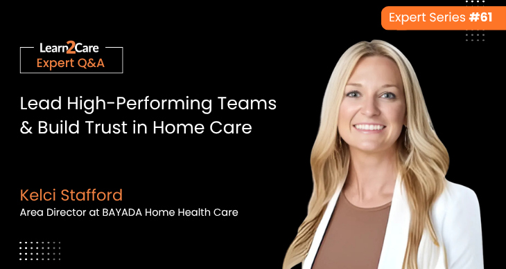 Kelci shares expert insights on home care leadership and team building