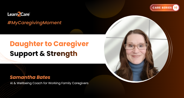 My Caregiving Moment with Samantha Bates