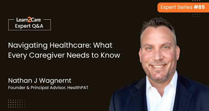 Nathan Wagner shares insights on healthcare navigation & caregiver advocacy